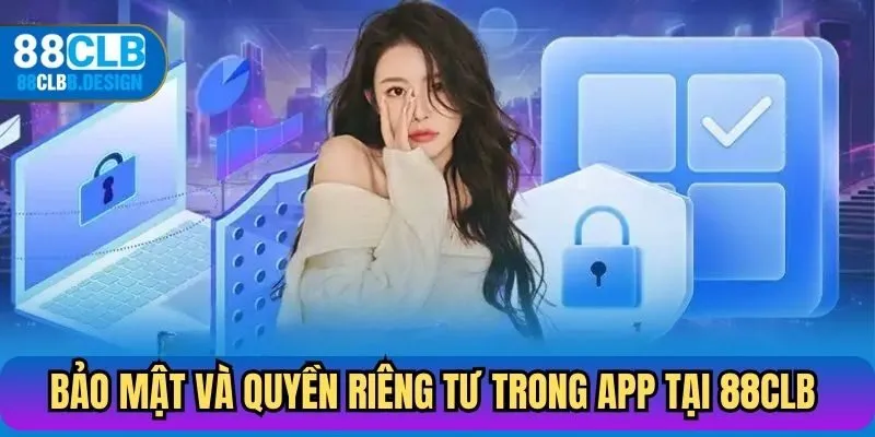 Bảo mật và quyền riêng tư trong App 88CLB