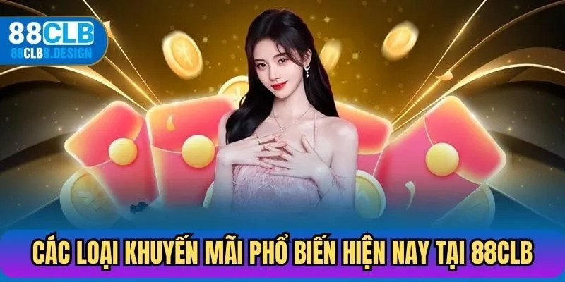 Các loại khuyến mãi phổ biến hiện nay tại 88CLB